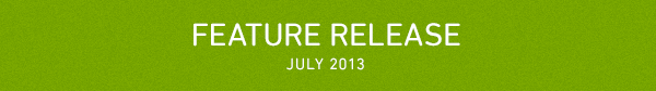 Feature Release - July 2013